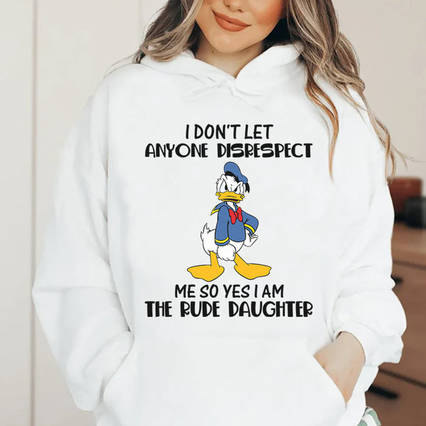 I Don’t Let Anyone Disrespect Me, So Yes, I Am the Rude Daughter Hoodie