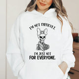I’m Not Difficult. I’m Just Not for Everyone Hoodie