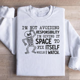 I’m Not Avoiding Responsibility, I’m Giving It Space to Fix Itself While I Watch Sweatshirt