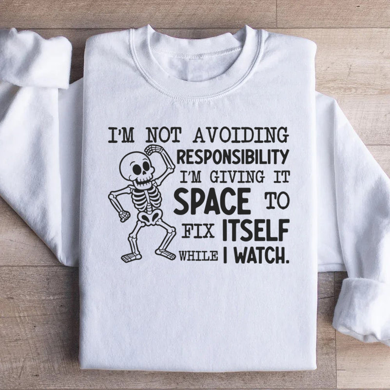 I’m Not Avoiding Responsibility, I’m Giving It Space to Fix Itself While I Watch Sweatshirt