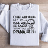 I’m Not Anti-People, I Just Prefer Peace, Quiet, and Snacks That Don’t Cause Drama Sweatshirt