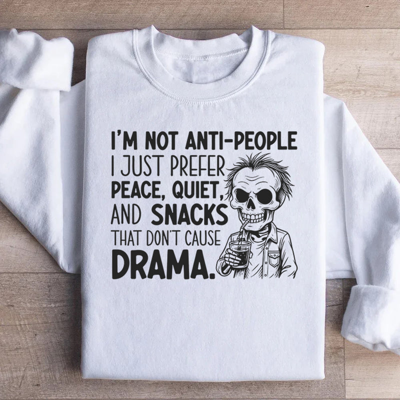 I’m Not Anti-People, I Just Prefer Peace, Quiet, and Snacks That Don’t Cause Drama Sweatshirt