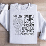 I’d Be Unstoppable If Naps, Snacks, and Sarcasm Counted as Legitimate Productivity Sweatshirt