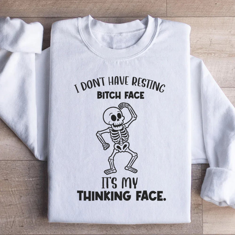 I Don’t Have Resting Bitch Face It’s My Thinking Face Sweatshirt