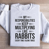 My Responsibilities Keep Multiplying Like Rabbits Every Time I Blink Twice Sweatshirt