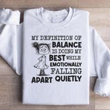 My Definition of Balance Is Doing My Best While Emotionally Falling Apart Quietly Sweatshirt