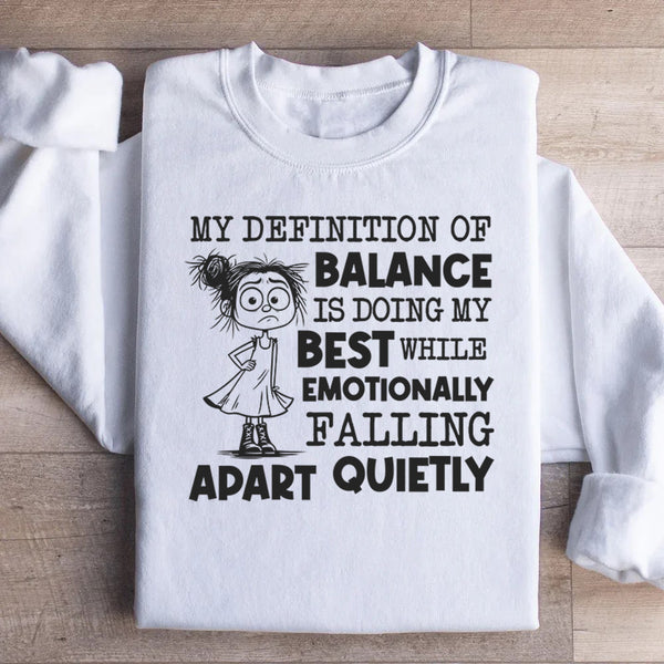 My Definition of Balance Is Doing My Best While Emotionally Falling Apart Quietly Sweatshirt