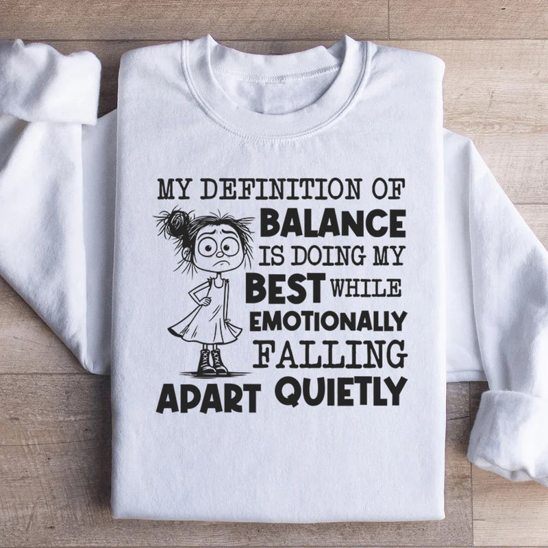 My Definition of Balance Is Doing My Best While Emotionally Falling Apart Quietly Sweatshirt