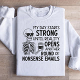 My Day Starts Strong Until Reality Opens Another Round of Nonsense Emails Sweatshirt