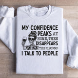 My Confidence Peaks at Home, Then Disappears the Second I Talk to People Sweatshirt