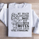 My Brain Updates Daily, But the Patch Notes Are Always ‘Still Struggling Sweatshirt