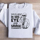 I’m Fluent in Side-Eye and Savage Comments Sweatshirt