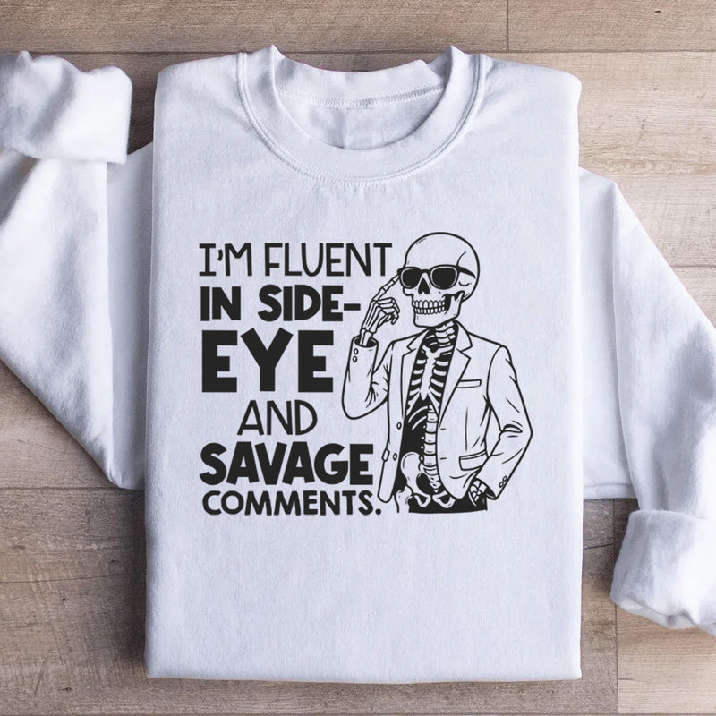 I’m Fluent in Side-Eye and Savage Comments Sweatshirt