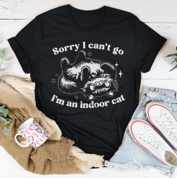 Sorry I Can't Go I'm An Indoor Cat Tee