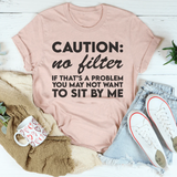Caution No Filter If That's A Problem You May Not Want To Sit My Be